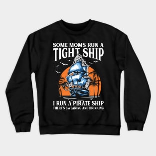 Some Moms Run A Tight Ship I Run A Pirate Ship Crewneck Sweatshirt